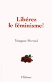Morgane Merteuil - Libérez le féminisme !.