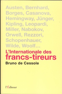 Bruno de Cessole - L'internationale des francs-tireurs - Portraits de quelques irréguliers de la littérature internationale.
