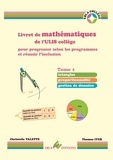 Christelle Valette et Thomas Iyer - Livret de mathématiques de l'ULIS collège - Tome 1, Triangles, proportionnalité, gestion de données.