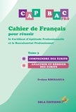 Evelyne Riberaigua - Cahier de Français pour réussir le Certificat d'Aptitude Professionnelle et le Baccalauréat Professionnel - Tome 3, Comprendre des écrits - Analyser et rédiger des écrits.