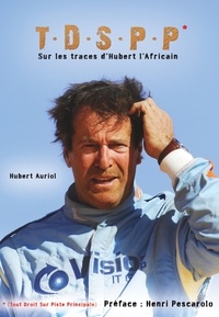 Hubert Auriol - T.D.S.P.P. (Tout Droit Sur Piste Principale) - Sur les traces d'Hubert l'Africain.