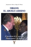 De obono joaquinito maria Alogo - Obiang el abuelo asesino - El presidente de la máxima democradura de África.
