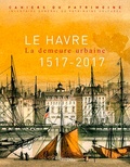  Inventaire du patrimoine - Le Havre - La demeure urbaine (1517-2017).