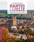 Roselyne Bussière - Le patrimoine de Mantes-la-Jolie - Un passé en éternel devenir.
