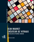 Valérie Mauret-Cribellier - Jean Mauret, créateur de vitraux - Un atelier de peintre-verrier.