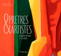Clément Perrier et Violaine Savereux-Courtin - Prêtres et artistes du diocèse de Lyon XXe-XXIe siècles.