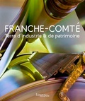 Raphaël Favereaux et Laurent Poupard - Franche-Comté - Terre d'industrie & de patrimoine.