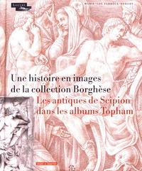 Marie-Lou Fabréga-Dubert - Une histoire en images de la collection Borghèse - Les antiques de Scipion dans les albums Topham.