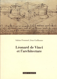 Sabine Frommel et Jean Guillaume - Léonard de Vinci et l'architecture.