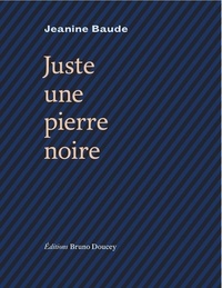 Jeanine Baude - Juste une pierre noire.