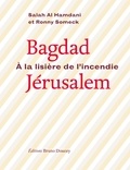 Salah Al Hamdani et Ronny Someck - Bagdad-Jérusalem - A la lisière de l'incendie. Edition français-arabe-hébreu.