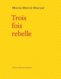 Maria-Mercè Marçal - Trois fois rebelle - Edition bilingue français-catalan.