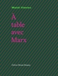 Matéi Visniec - A table avec Marx.