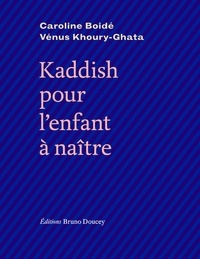 Caroline Boidé et Vénus Khoury-Ghata - Kaddish pour l'enfant à naître.