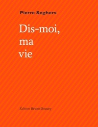 Pierre Seghers - Dis-moi, ma vie - Suivi de Qui sommes-nous ?.