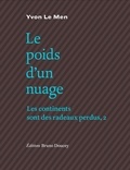 Yvon Le Men - Les continents sont des radeaux perdus - Tome 2, Le poids d'un nuage.