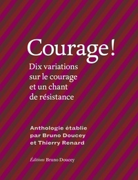 Bruno Doucey et Thierry Renard - Courage ! - Dix variations sur le courage et un chant de résistance.