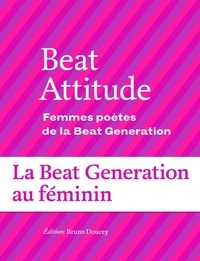 Annalisa Mari Pegrum et Sébastien Gavignet - Beat Attitude - Femmes poètes de la Beat Generation.