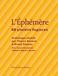 Bruno Doucey et Thierry Renard - L'éphémère - 88 plaisirs fugaces.