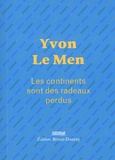 Yvon Le Men - Les continents sont des radeaux perdus.