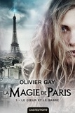 Olivier Gay - Le Cœur et le Sabre - La Magie de Paris, T1.