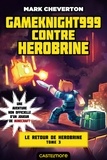 Mark Cheverton - Le Retour de Herobrine Tome 3 : Gameknight999 contre Herobrine.