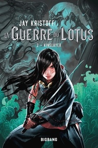 Jay Kristoff - La guerre du lotus Tome 2 : Kinslayer.