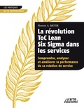 Florent A. Meyer - La révolution ToC Lean Six Sigma dans les services - Comprendre, analyser et améliorer la performance de sa relation de service.