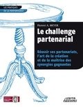 Florent A. Meyer - Le challenge partenarial - Réussir ses partenariats, l'art de la création et de la maîtrise des synergies gagnantes.