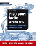 Claude Pinet - L'iso 9001 facile version 2015 réussir sa démarche de certification.