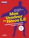 Christian Blondel et Marine Cousin-Bernard - Mon vendeur ce héros 5.0 - L'intelligence commerciale en point de vente.