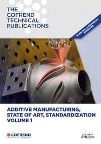  COFREND - Additive manufacturing, State of Art, Standardization - Volume 1.