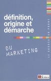  Demos Editions - Définition, origine et démarche du marketing.