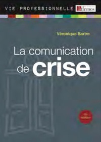 Véronique Sartre - La communication de crise - Anticiper et communiquer en situation de crise.