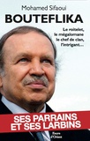 Mohamed Sifaoui - Bouteflika - Ses parrains et ses larbins.