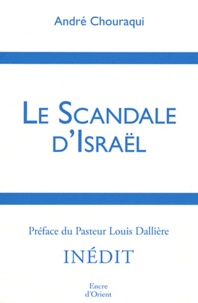 André Chouraqui - Le scandale d'Israël.