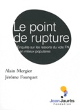 Alain Mergier et Jérôme Fourquet - Le point de rupture - Enquête sur les ressorts du vote FN en milieux populaires.