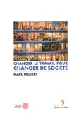Marc Deluzet - Changer le travail pour changer de société.