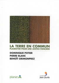 Dominique Potier et Pierre Blanc - La terre en commun - Plaidoyer pour une justice foncière.