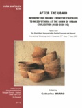 Catherine Marro - After the Ubaid: Interpreting Change from the Caucasus to Mesopotamia at the Dawn of Urban Civilization (4500-3500 BC) - Papers from The Post-Ubaid Horizon in the Fertile Crescent and Beyond.
