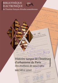 Michèle Jolé - Histoire turque de l’Institut d’urbanisme de Paris - Des étudiants de 1919 à 1969.