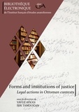 Yavuz Aykan et Işık Tamdoğan - Forms and institutions of justice - Legal actions in Ottoman contexts.