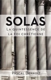 Pascal Denault - Solas - La quintessence de la foi chrétienne.