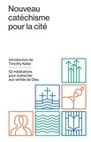 Timothy Keller - Nouveau catéchisme pour la cité - 52 méditations pour s'attacher aux vérités de Dieu.