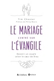 Tim Chester - Le mariage centré sur l'Evangile - Devenir un couple selon le coeur de Dieu.