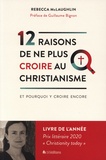 Rebecca McLaughlin - 12 raisons de ne plus croire au christianisme - Et pourquoi y croire encore.