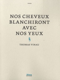 Thomas Vinau - Nos cheveux blanchiront avec nos yeux.
