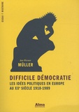 Jan-Werner Müller - Difficile démocratie - Les idées politiques en Europe au XXe siècle, 1918-1989.