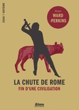 Bryan Ward-Perkins - La chute de Rome - Fin d'une civilisation.