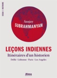 Sanjay Subrahmanyam - Leçons indiennes - Itinéraires d'un historien : Delhi, Lisbonne, Paris, Los Angeles.